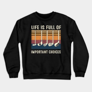 Life is Full Of Important Choices Funny Golf Vintage Gift Crewneck Sweatshirt